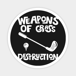 Weapons Of Grass Destruction - Golfer Funny Golf Gift graphic Magnet